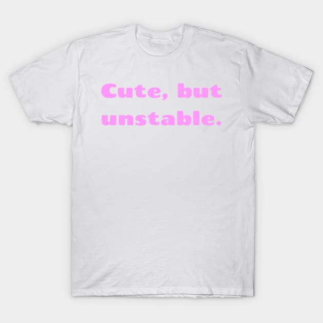 Cute, but unstable. T-Shirt by disturbingwonderland